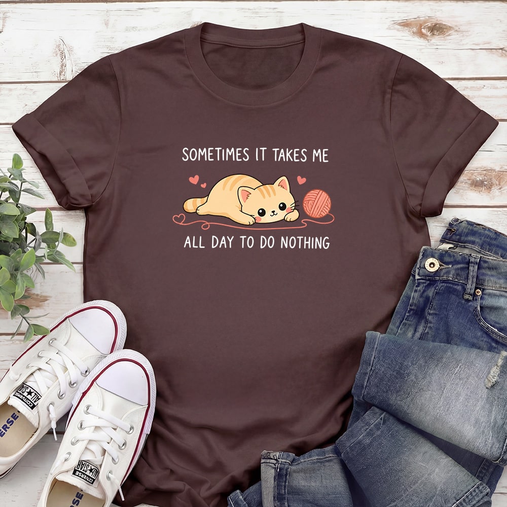 Sometimes It Takes Me All Day To Do Nothing Standard Tee Brown
