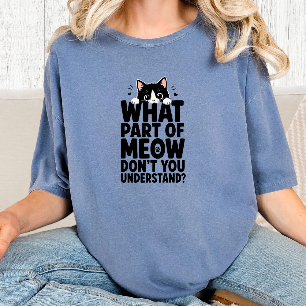 Comfort Colors What Part Of Meow Don’t You Understand? Vintage Washed Tee - Blue Jean