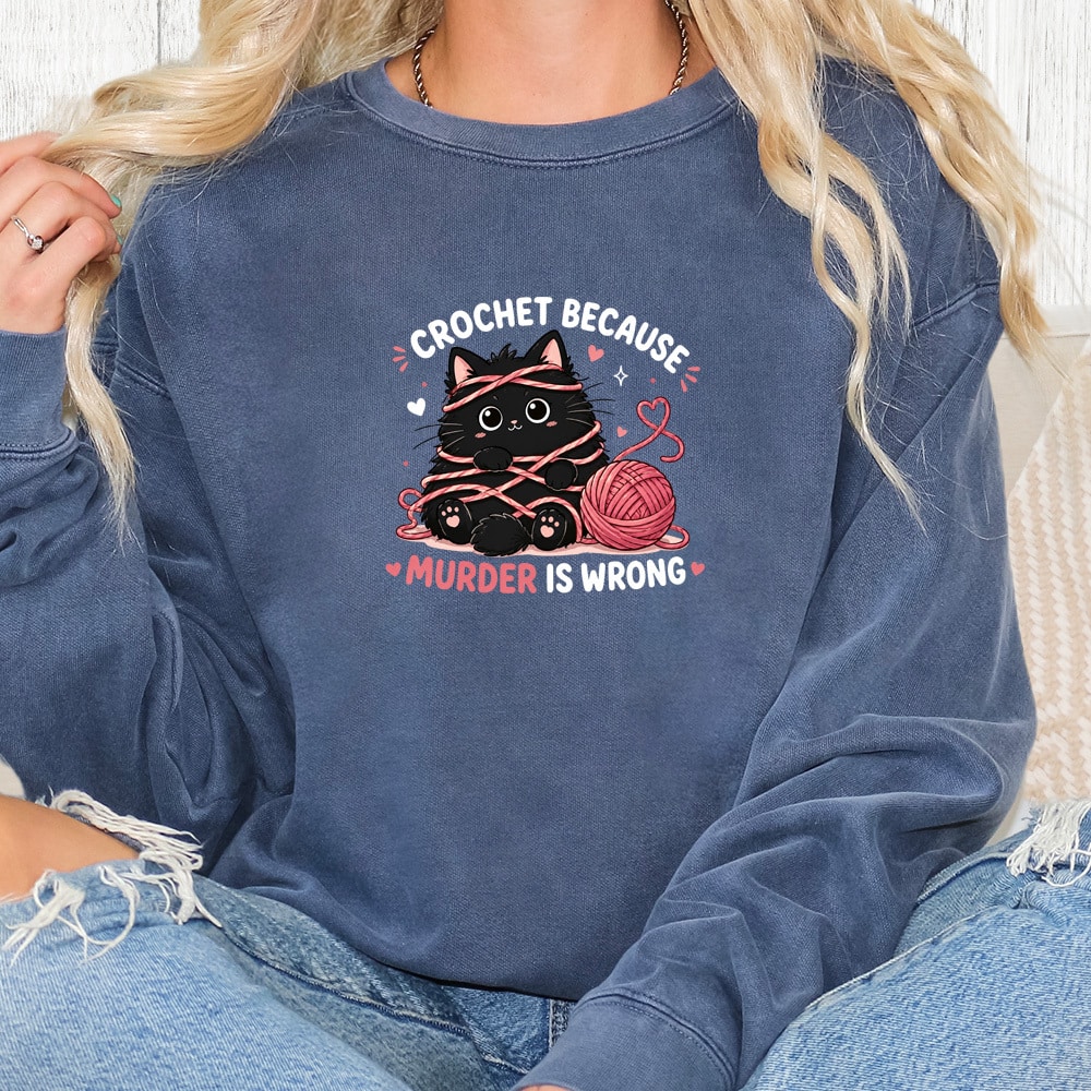Comfort Colors Crochet Because Murder Is Wrong Premium Sweatshirt - Denim