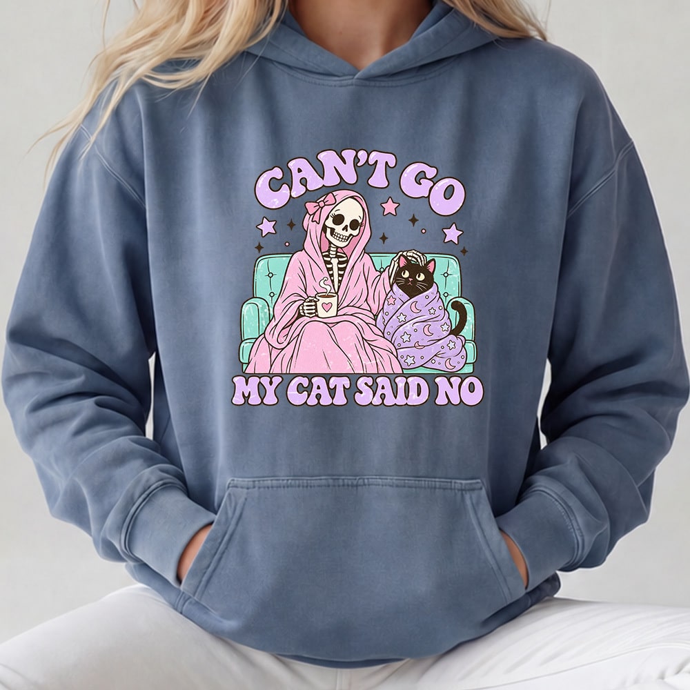 Comfort Colors Can’t Go My Cat Said No Premium Hoodie Blue Jean