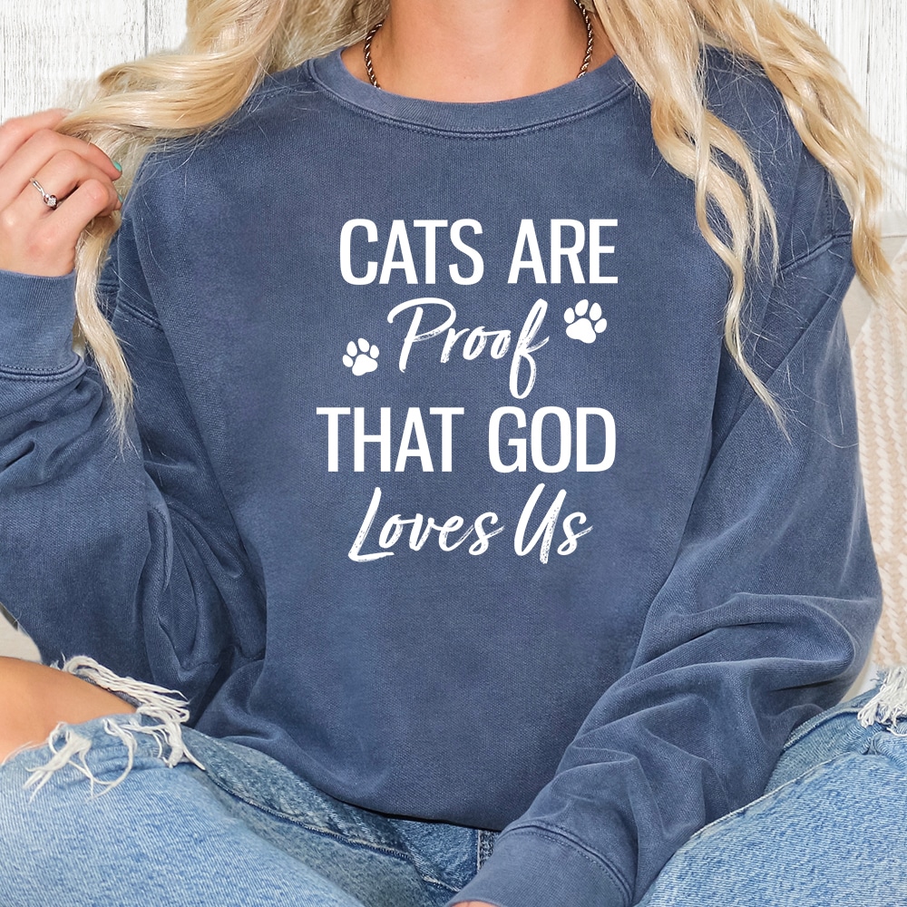 Comfort Colors Cats Are Proof That God Loves Us Premium Sweatshirt - Denim