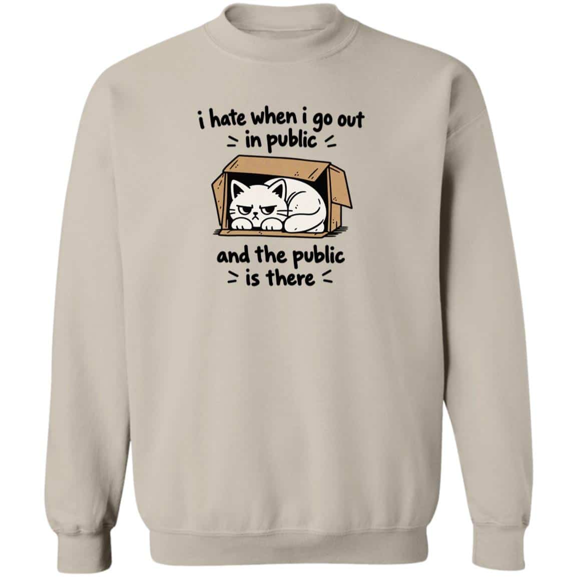 I Hate When I Go Out In Public Sweatshirt Sand